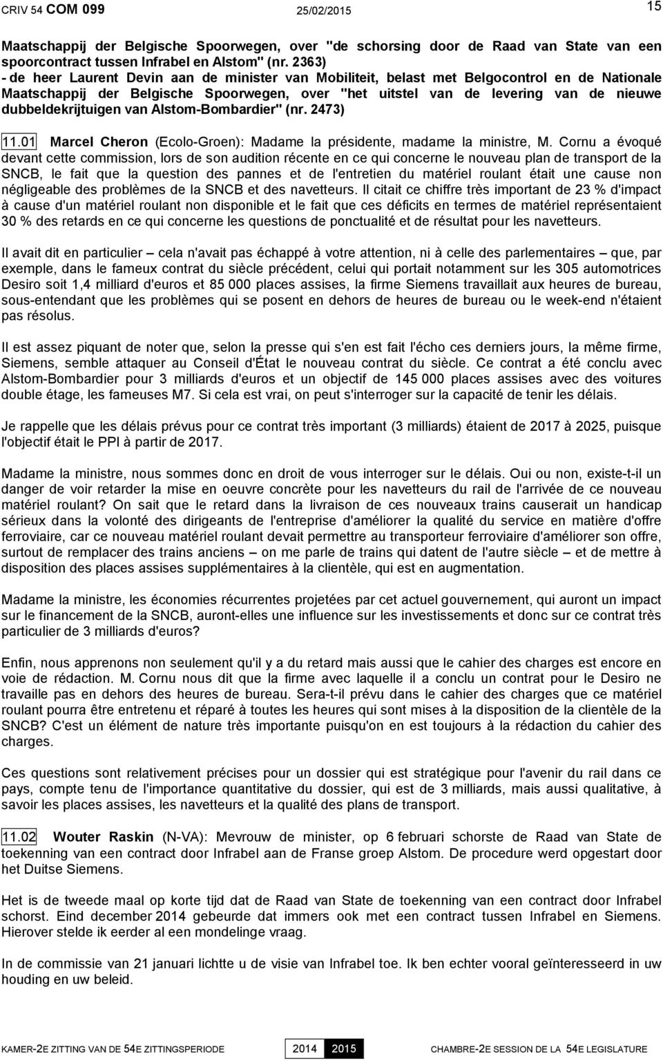 dubbeldekrijtuigen van Alstom-Bombardier" (nr. 2473) 11.01 Marcel Cheron (Ecolo-Groen): Madame la présidente, madame la ministre, M.