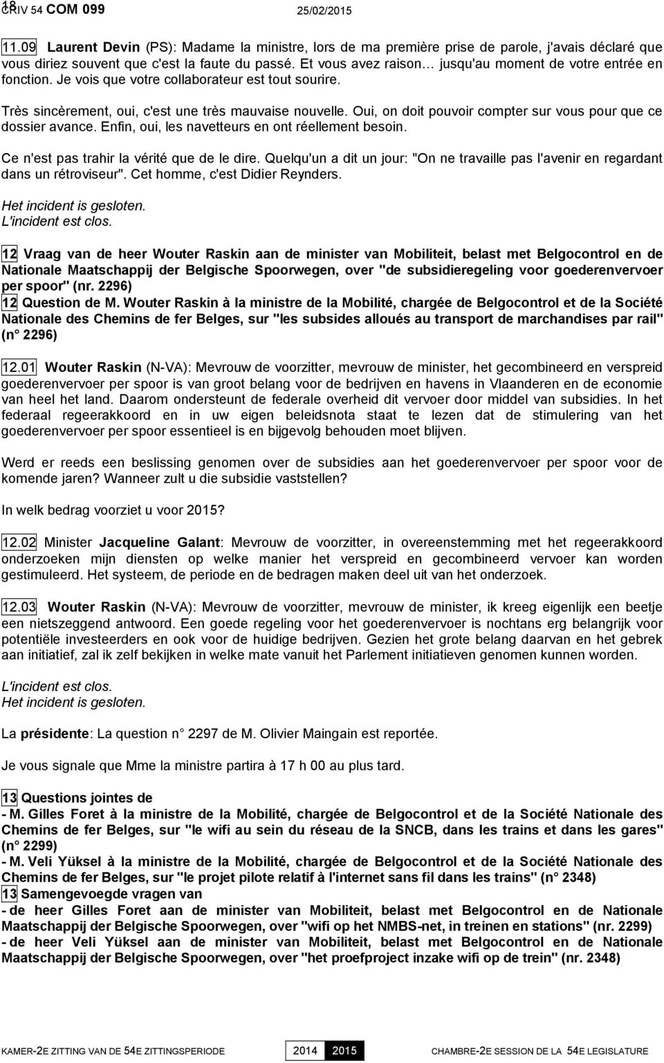 Oui, on doit pouvoir compter sur vous pour que ce dossier avance. Enfin, oui, les navetteurs en ont réellement besoin. Ce n'est pas trahir la vérité que de le dire.