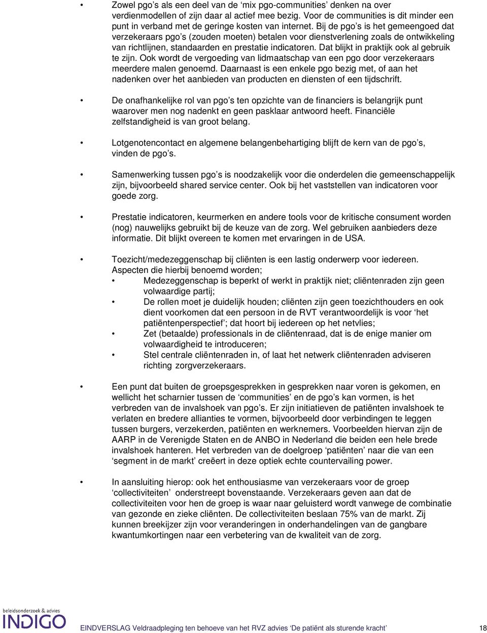 Bij de pgo s is het gemeengoed dat verzekeraars pgo s (zouden moeten) betalen voor dienstverlening zoals de ontwikkeling van richtlijnen, standaarden en prestatie indicatoren.