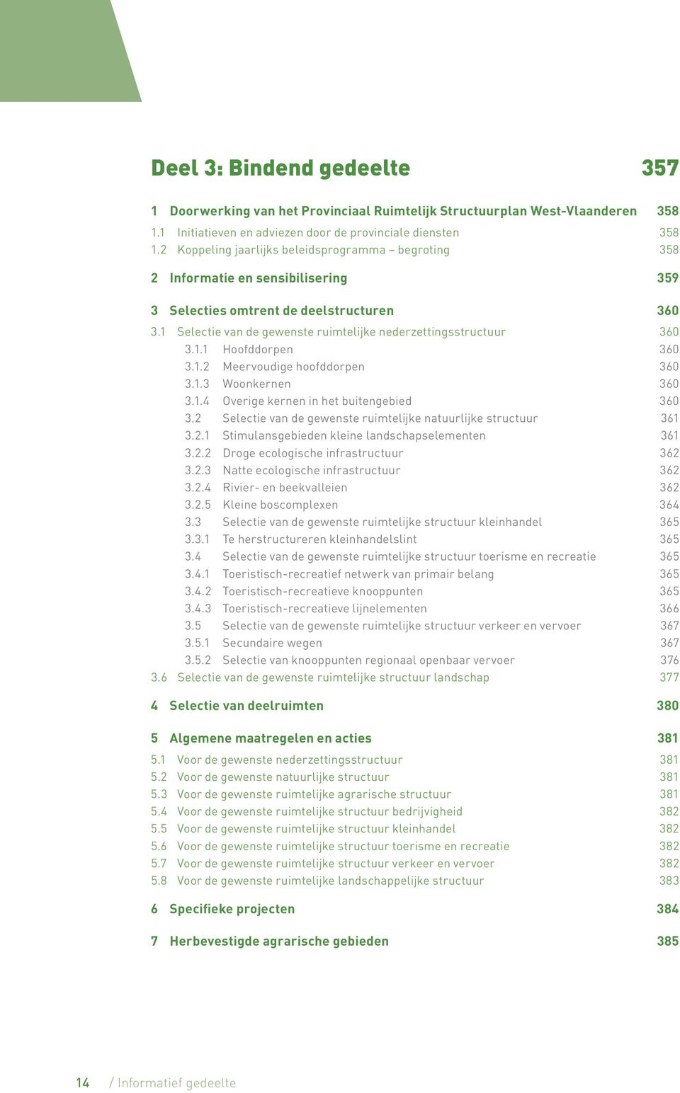 1 Selectie van de gewenste ruimtelijke nederzettingsstructuur 360 3.1.1 Hoofddorpen 360 3.1.2 Meervoudige hoofddorpen 360 3.1.3 Woonkernen 360 3.1.4 Overige kernen in het buitengebied 360 3.