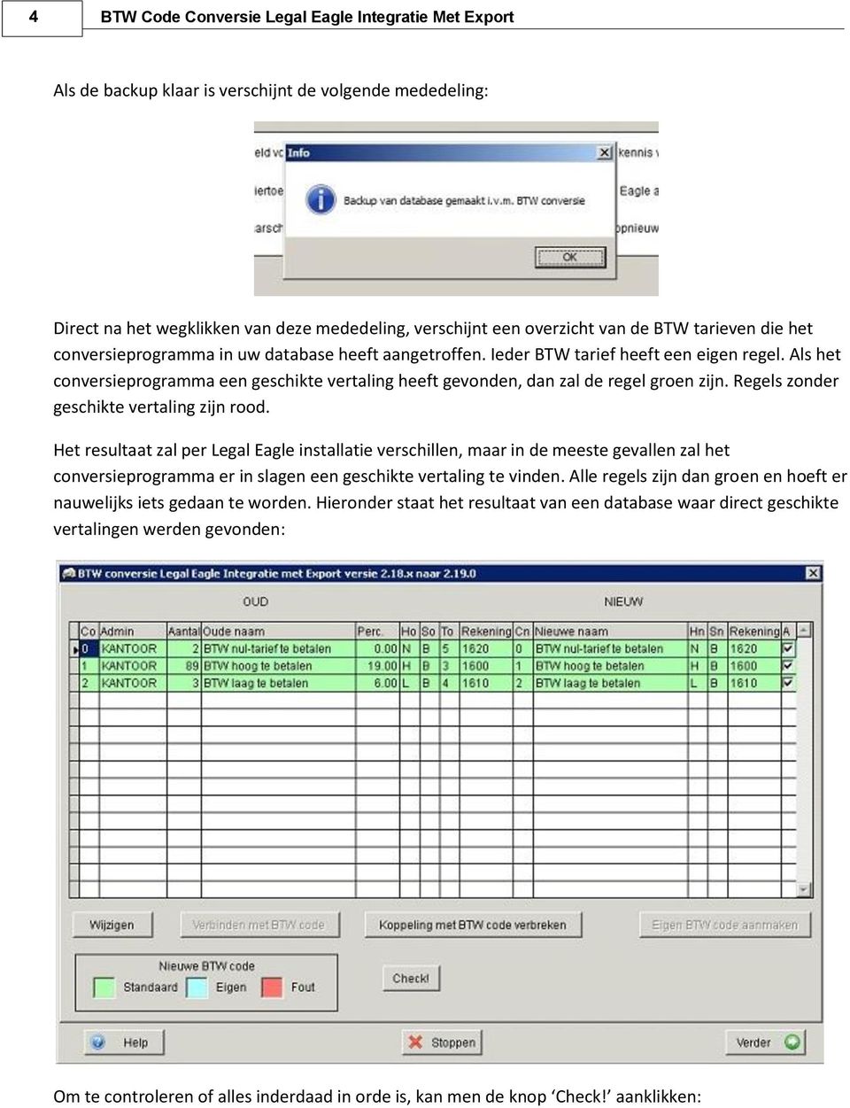 Als het conversieprogramma een geschikte vertaling heeft gevonden, dan zal de regel groen zijn. Regels zonder geschikte vertaling zijn rood.