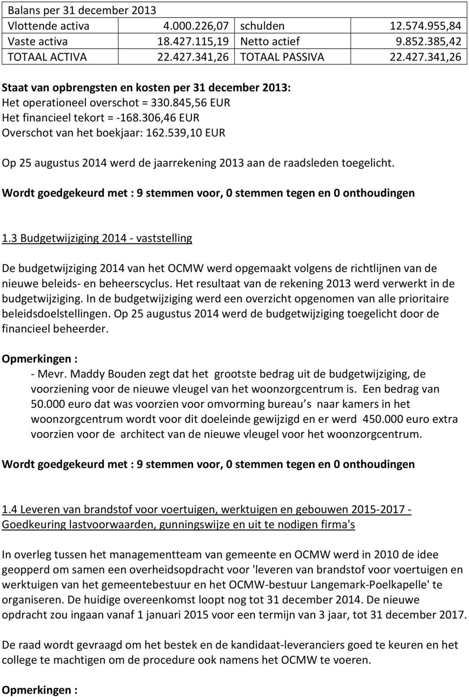 2.539,10 EUR Op 25 augustus 2014 werd de jaarrekening 2013 aan de raadsleden toegelicht. 1.