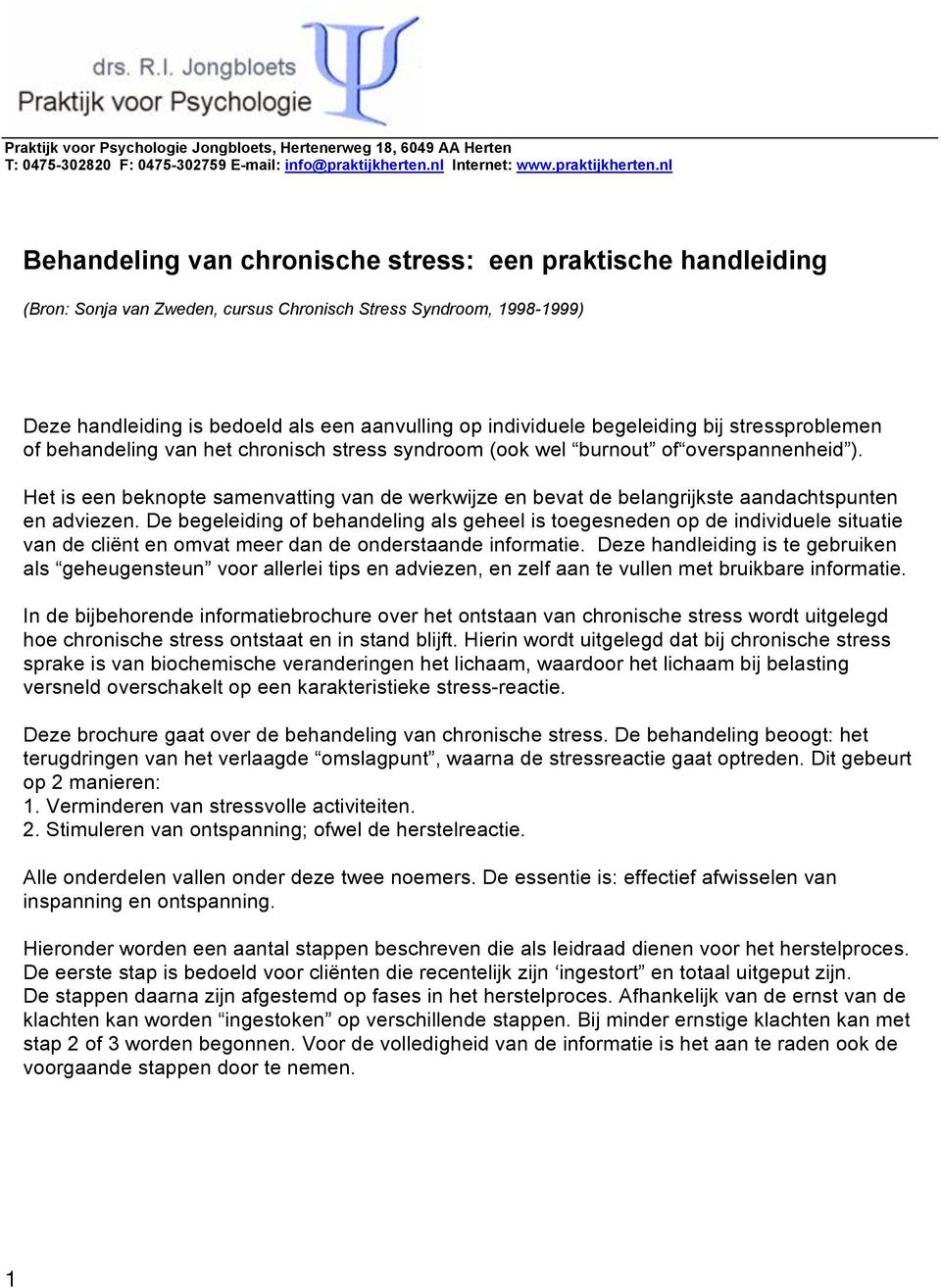 nl Behandeling van chronische stress: een praktische handleiding (Bron: Sonja van Zweden, cursus Chronisch Stress Syndroom, 1998-1999) Deze handleiding is bedoeld als een aanvulling op individuele