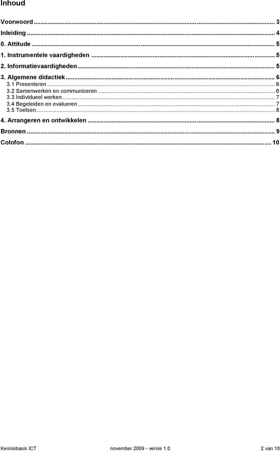 1 Presenteren... 6 3.2 Samenwerken en communiceren... 6 3.3 Individueel werken... 7 3.