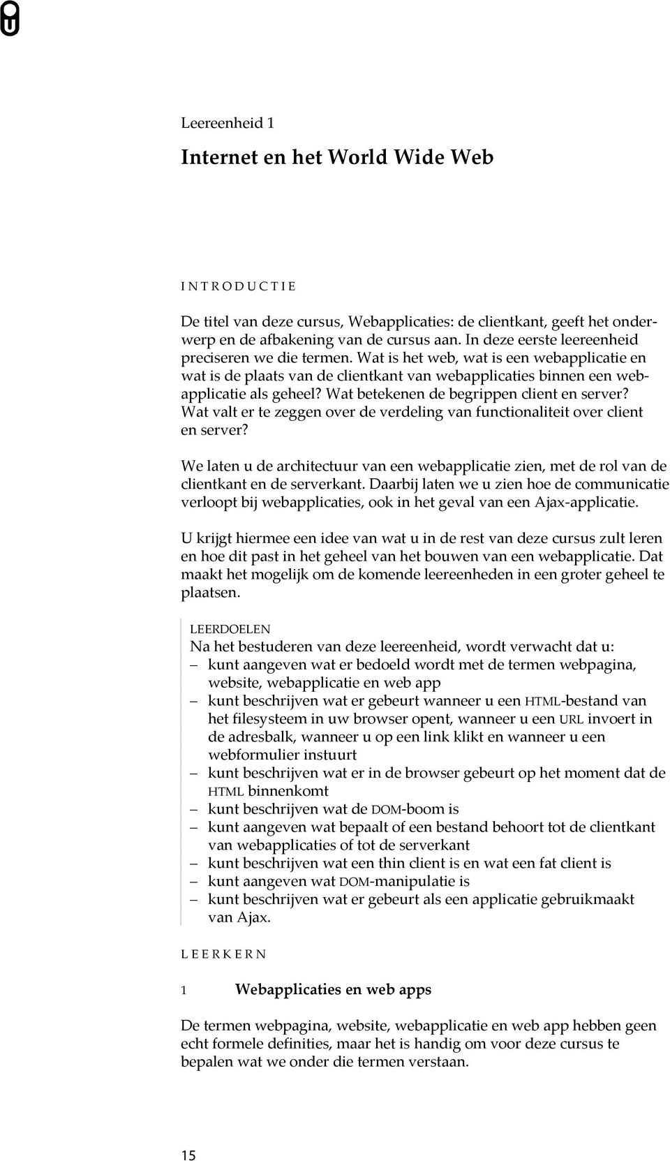 Wat betekenen de begrippen client en server? Wat valt er te zeggen over de verdeling van functionaliteit over client en server?