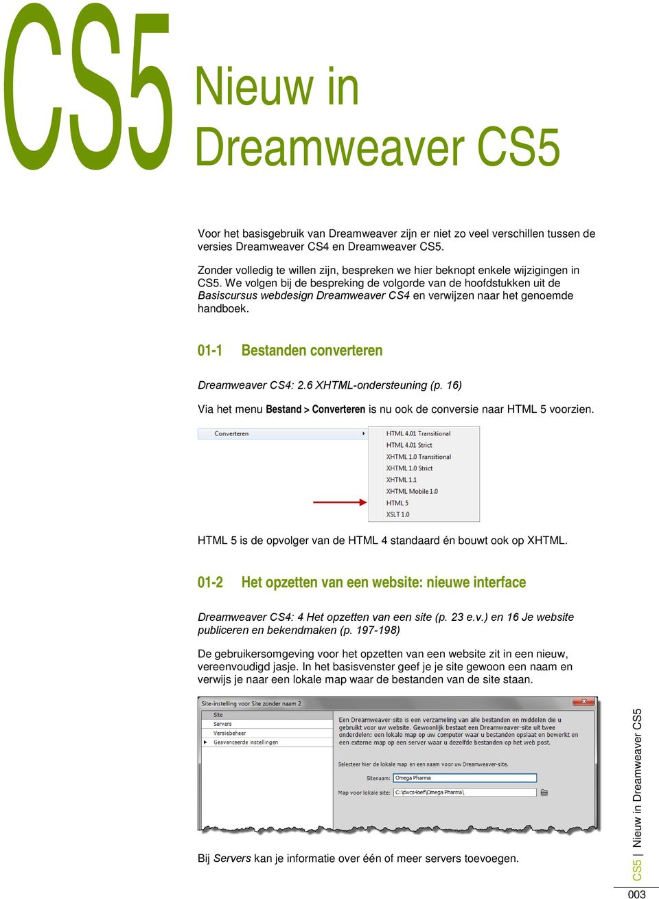 We volgen bij de bespreking de volgorde van de hoofdstukken uit de Basiscursus webdesign Dreamweaver CS4 en verwijzen naar het genoemde handboek. 01-1 Bestanden converteren Dreamweaver CS4: 2.