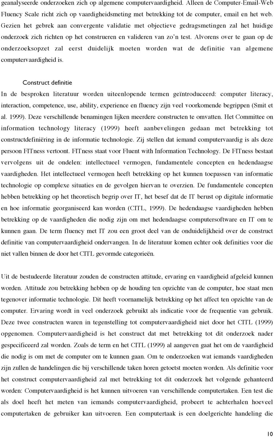 Alvorens over te gaan op de onderzoeksopzet zal eerst duidelijk moeten worden wat de definitie van algemene computervaardigheid is.