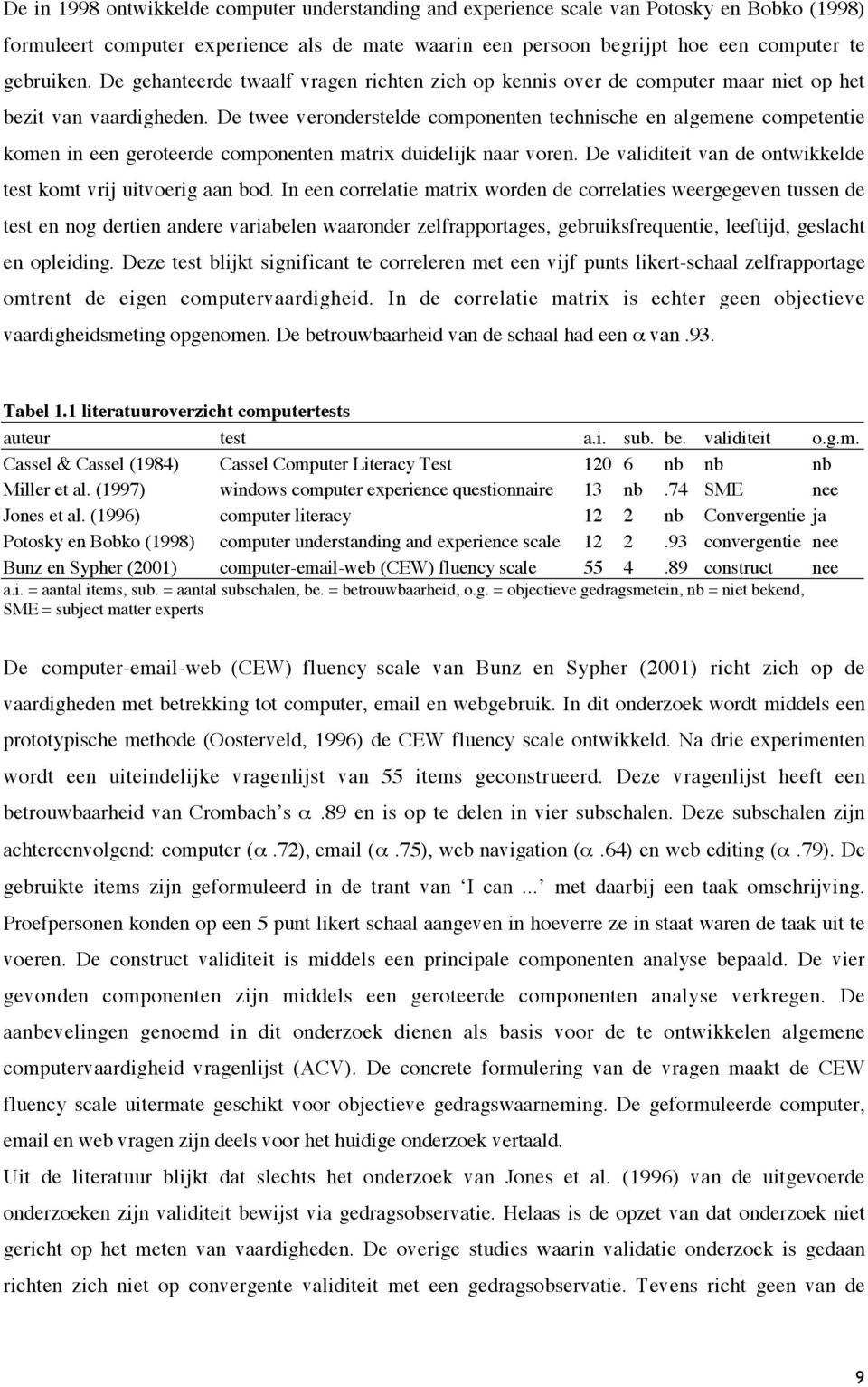 De twee veronderstelde componenten technische en algemene competentie komen in een geroteerde componenten matrix duidelijk naar voren.