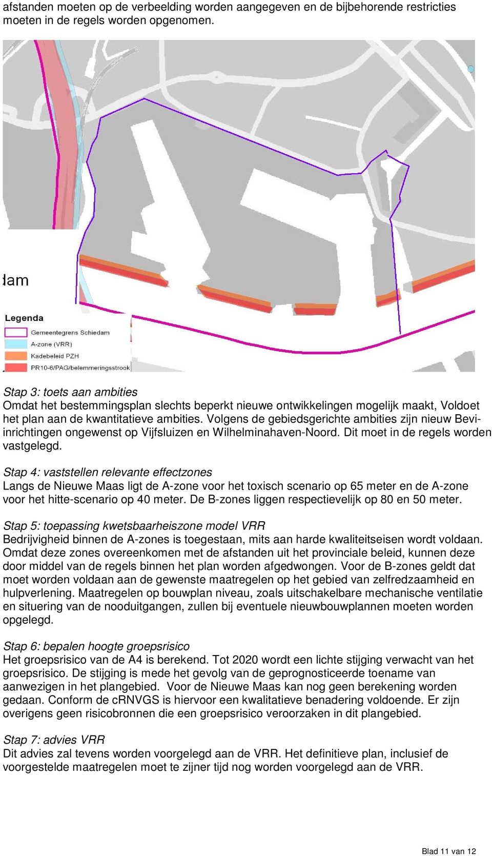 Volgens de gebiedsgerichte ambities zijn nieuw Beviinrichtingen ongewenst op Vijfsluizen en Wilhelminahaven-Noord. Dit moet in de regels worden vastgelegd.