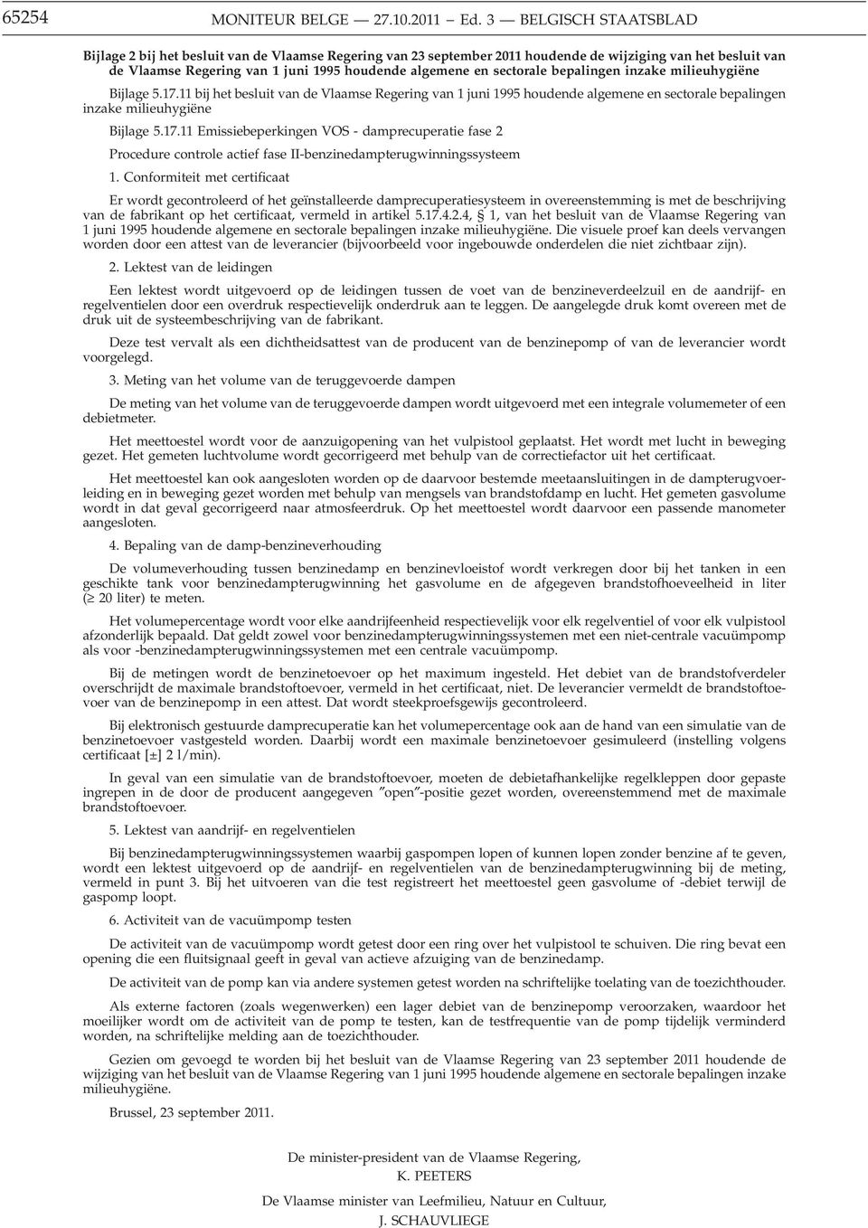 sectorale bepalingen inzake milieuhygiëne Bijlage 5.17.11 bij het besluit van de Vlaamse Regering van 1 juni 1995 houdende algemene en sectorale bepalingen inzake milieuhygiëne Bijlage 5.17.11 Emissiebeperkingen VOS - damprecuperatie fase 2 Procedure controle actief fase II-benzinedampterugwinningssysteem 1.