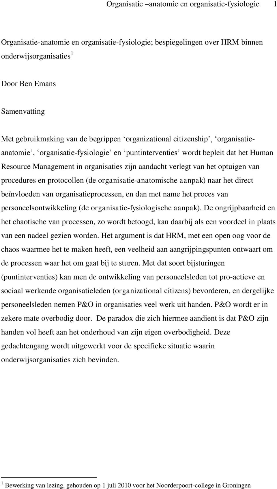 het optuigen van procedures en protocollen (de organisatie-anatomische aanpak) naar het direct beïnvloeden van organisatieprocessen, en dan met name het proces van personeelsontwikkeling (de