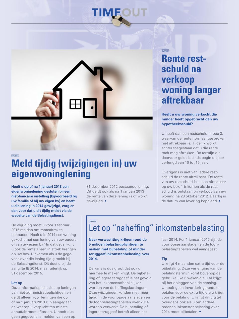 Heeft u in 2014 een woning gekocht met een lening van uw ouders of van uw eigen bv?