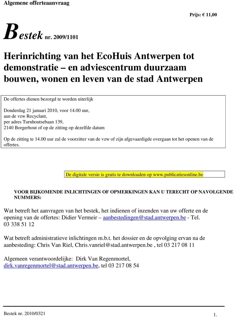 januari 2010, voor 14.00 uur, aan de vzw Recyclant, per adres Turnhoutsebaan 139, 2140 Borgerhout of op de zitting op dezelfde datum Op de zitting te 14.