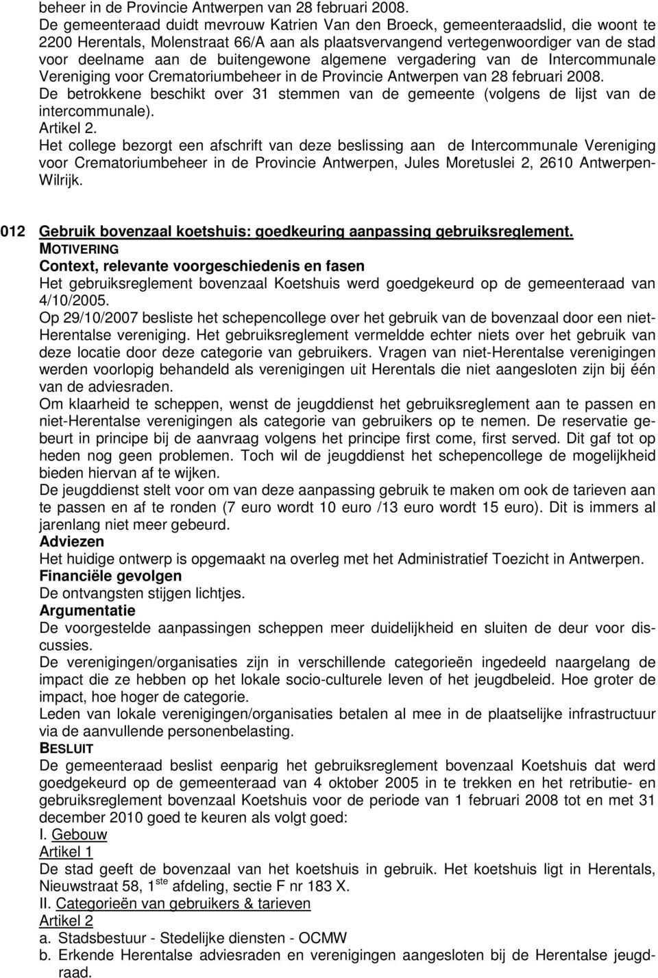 buitengewone algemene vergadering van de Intercommunale Vereniging voor Crematorium De betrokkene beschikt over 31 stemmen van de gemeente (volgens de lijst van de intercommunale). Artikel 2.