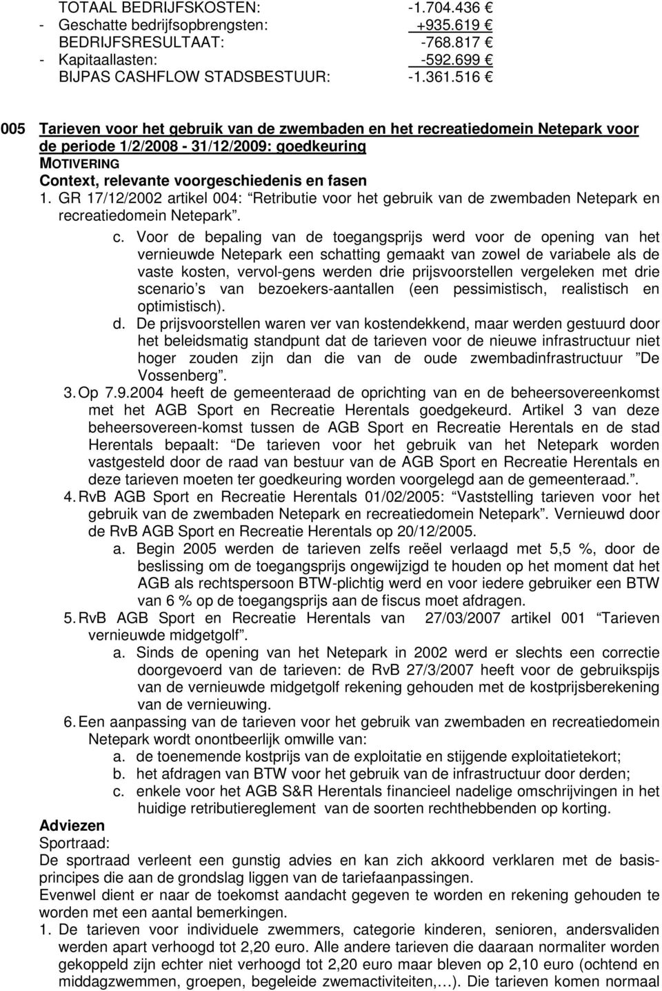 GR 17/12/2002 artikel 004: Retributie voor het gebruik van de zwembaden Netepark en recreatiedomein Netepark. c.