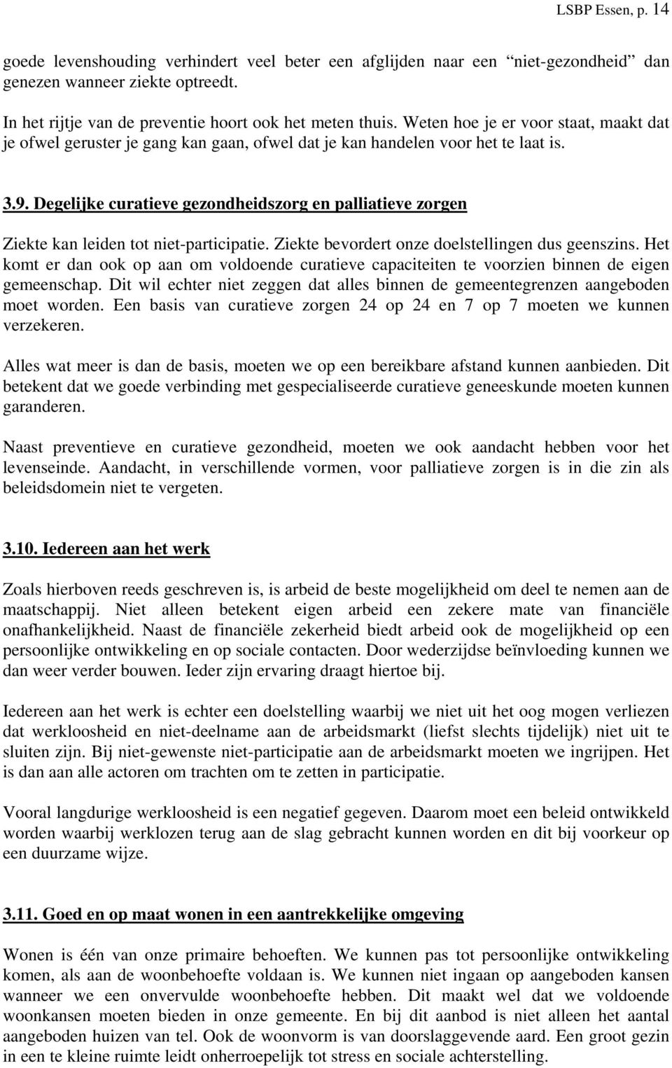 Degelijke curatieve gezondheidszorg en palliatieve zorgen Ziekte kan leiden tot niet-participatie. Ziekte bevordert onze doelstellingen dus geenszins.