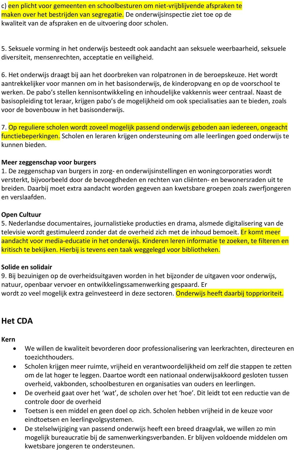 Seksuele vorming in het onderwijs besteedt ook aandacht aan seksuele weerbaarheid, seksuele diversiteit, mensenrechten, acceptatie en veiligheid. 6.