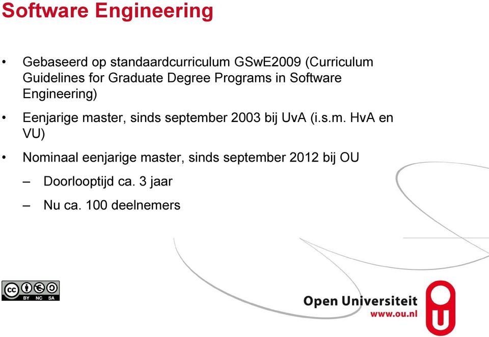 master, sinds september 2003 bij UvA (i.s.m. HvA en VU) Nominaal eenjarige