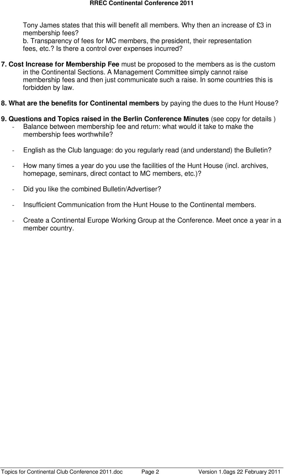 A Management Committee simply cannot raise membership fees and then just communicate such a raise. In some countries this is forbidden by law. 8.