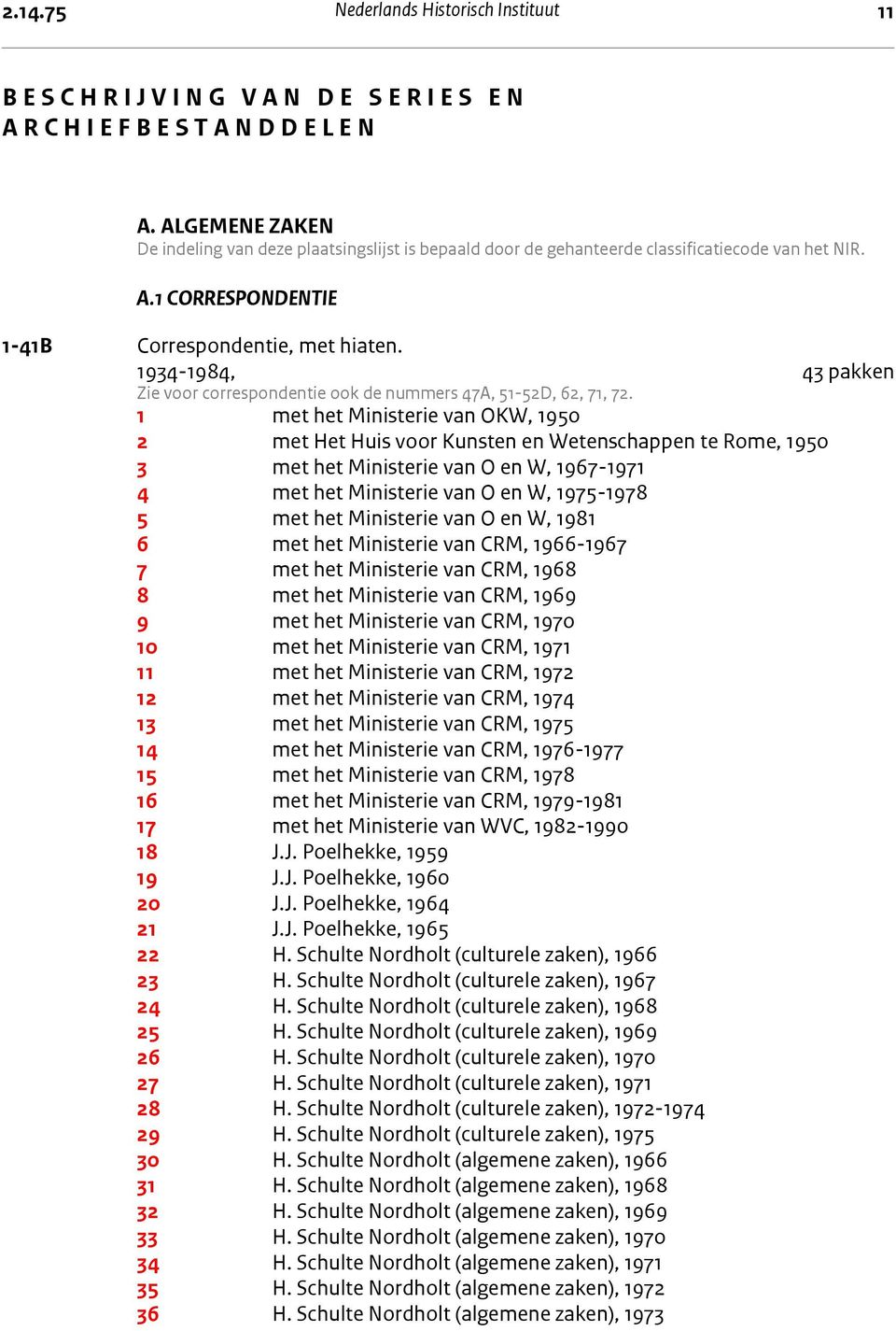 1934-1984, 43 pakken Zie voor correspondentie ook de nummers 47A, 51-52D, 62, 71, 72.