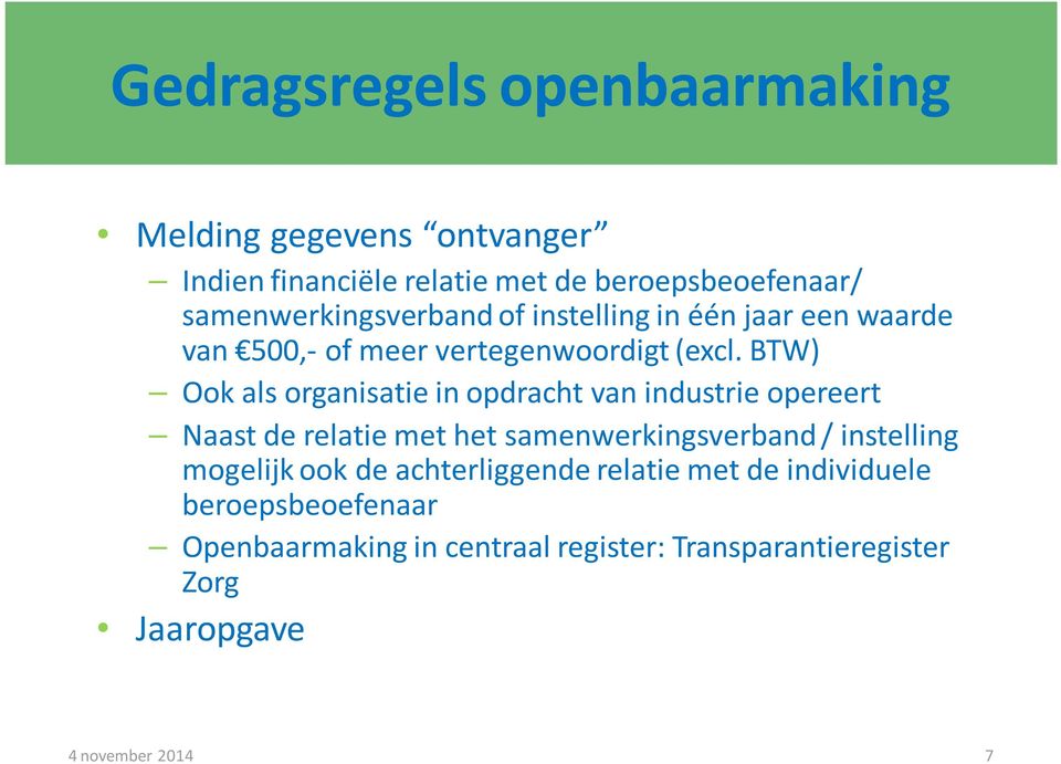 BTW) Ook als organisatie in opdracht van industrie opereert Naast de relatie met het samenwerkingsverband / instelling