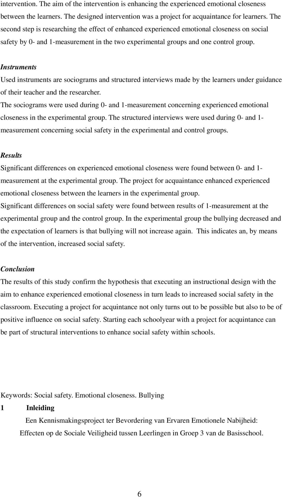 Instruments Used instruments are sociograms and structured interviews made by the learners under guidance of their teacher and the researcher.