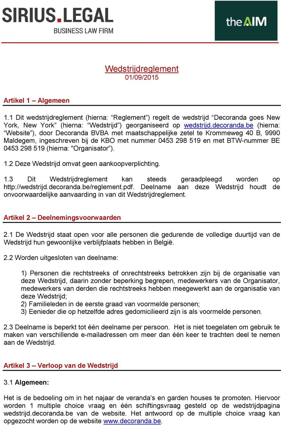 be (hierna: Website ), door Decoranda BVBA met maatschappelijke zetel te Krommeweg 40 B, 9990 Maldegem, ingeschreven bij de KBO met nummer 0453 298 519 en met BTW-nummer BE 0453 298 519 (hierna: