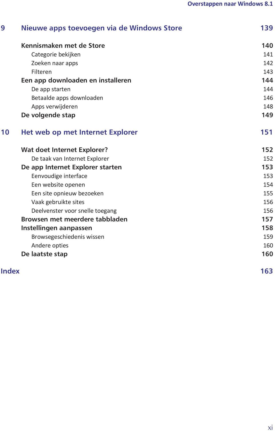 app starten 144 Betaalde apps downloaden 146 Apps verwijderen 148 De volgende stap 149 10 Het web op met Internet Explorer 151 Wat doet Internet Explorer?