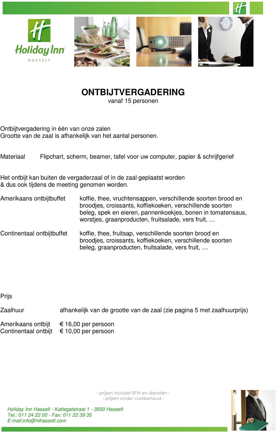 Amerikaans ontbijtbuffet Continentaal ontbijtbuffet koffie, thee, vruchtensappen, verschillende soorten brood en broodjes, croissants, koffiekoeken, verschillende soorten beleg, spek en eieren,