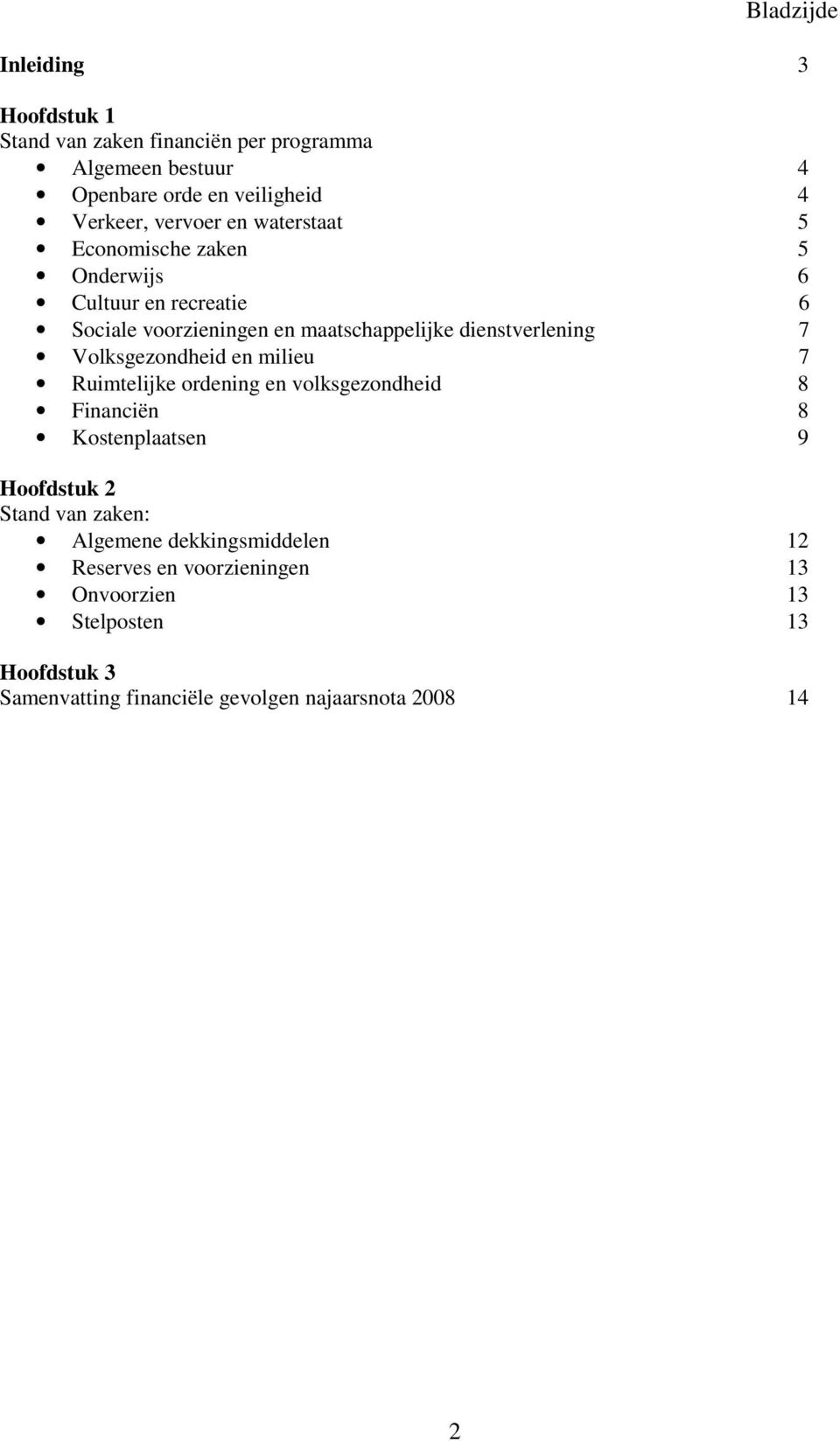 7 Volksgezondheid en milieu 7 Ruimtelijke ordening en volksgezondheid 8 Financiën 8 Kostenplaatsen 9 Hoofdstuk 2 Stand van zaken: