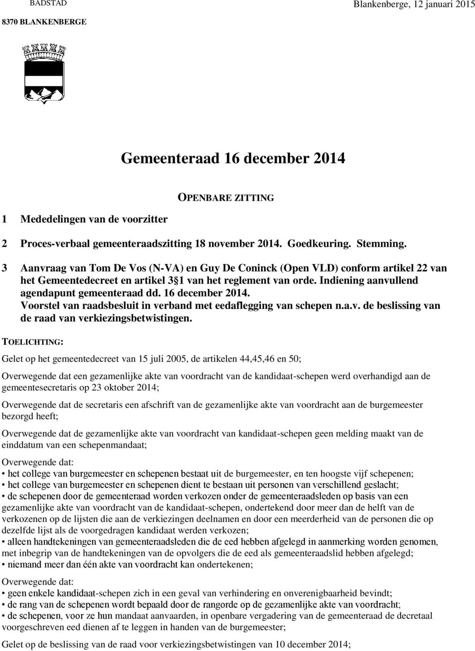 Indiening aanvullend agendapunt gemeenteraad dd. 16 december 2014. Voorstel van raadsbesluit in verband met eedaflegging van schepen n.a.v. de beslissing van de raad van verkiezingsbetwistingen.