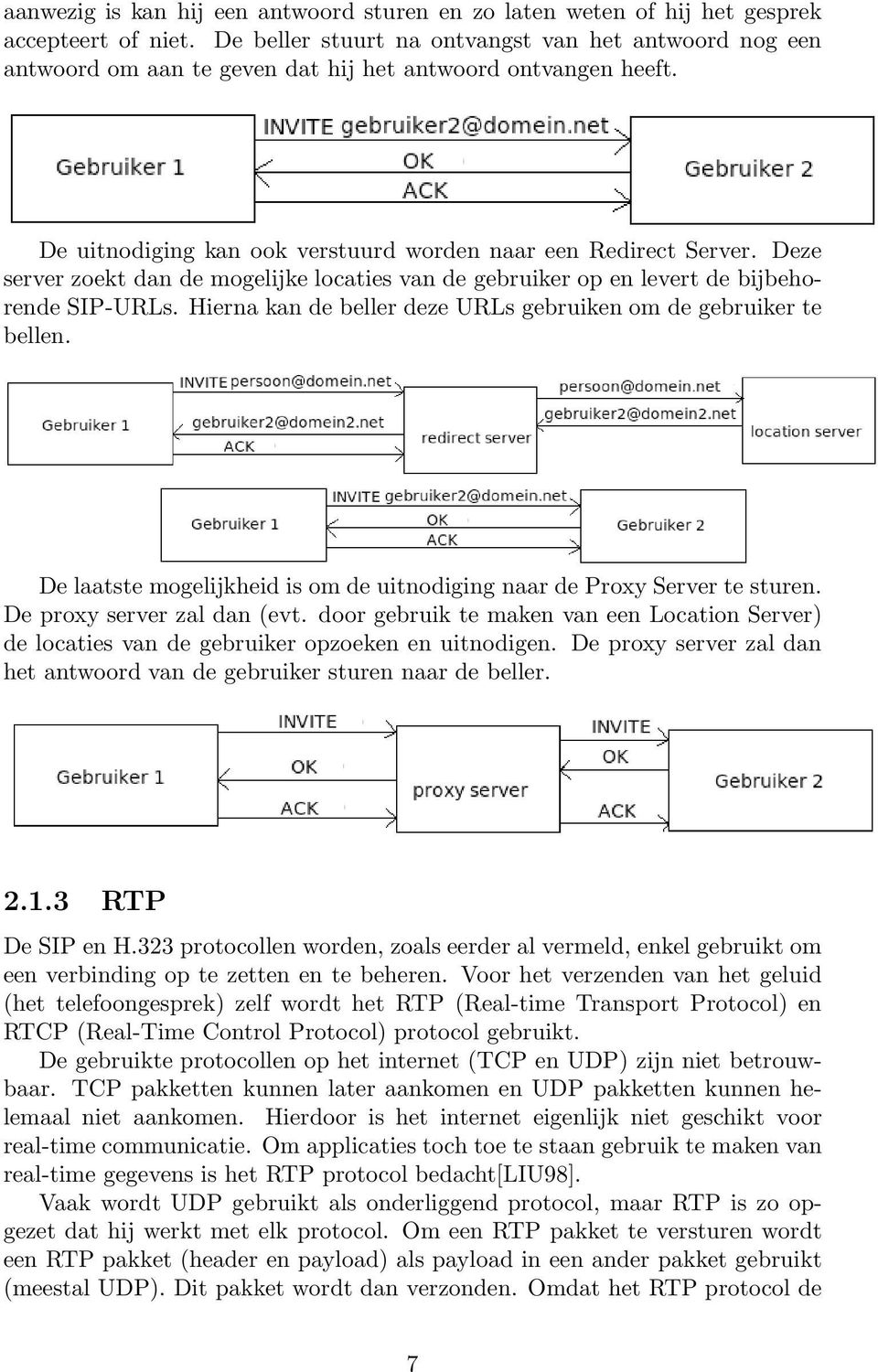 Deze server zoekt dan de mogelijke locaties van de gebruiker op en levert de bijbehorende SIP-URLs. Hierna kan de beller deze URLs gebruiken om de gebruiker te bellen.