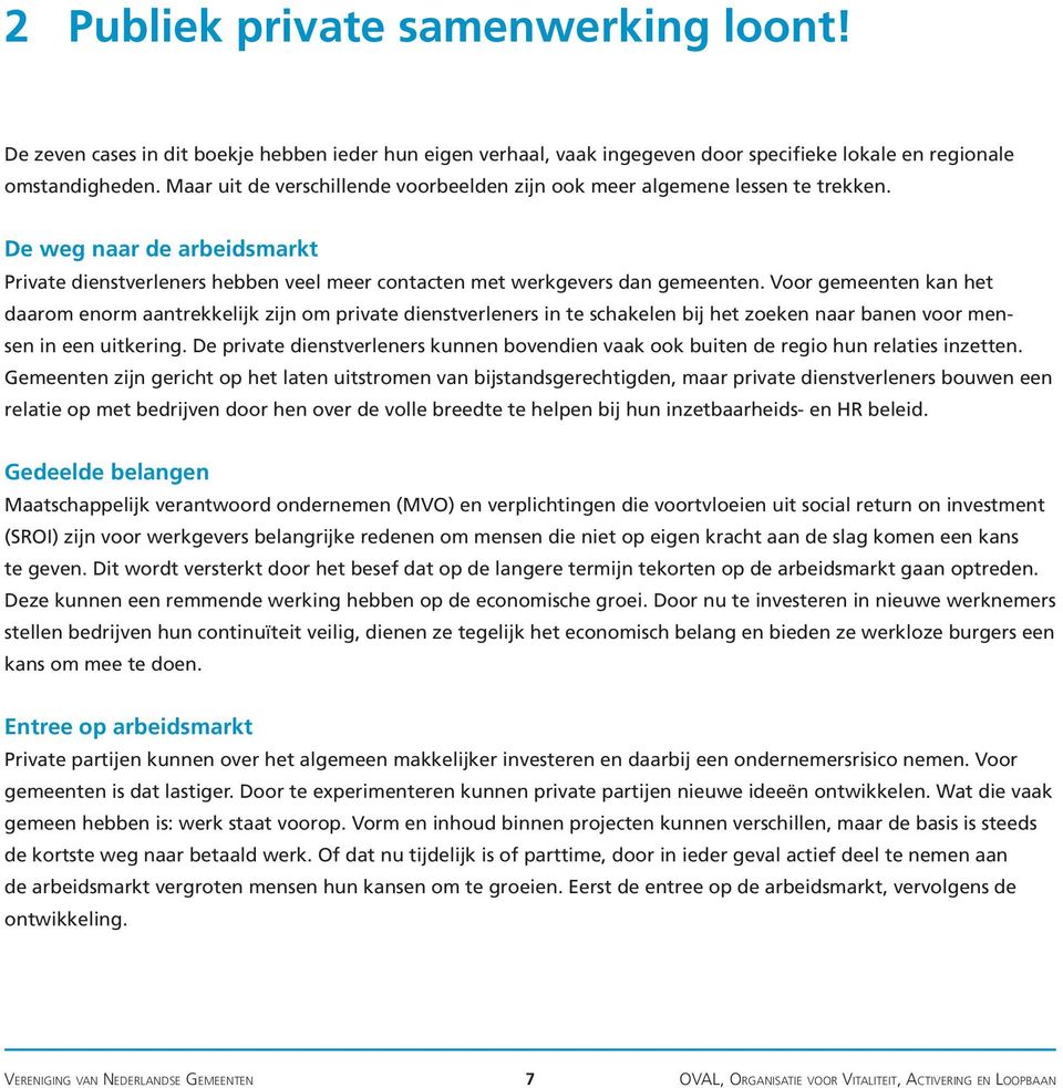 Voor gemeenten kan het daarom enorm aantrekkelijk zijn om private dienstverleners in te schakelen bij het zoeken naar banen voor mensen in een uitkering.