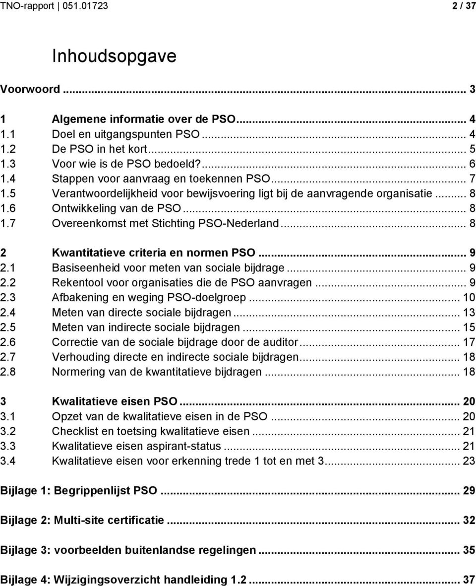 .. 8 2 Kwantitatieve criteria en normen PSO... 9 2.1 Basiseenheid voor meten van sociale bijdrage... 9 2.2 Rekentool voor organisaties die de PSO aanvragen... 9 2.3 Afbakening en weging PSO-doelgroep.