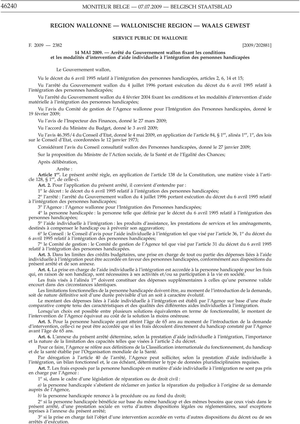 relatif à l intégration des personnes handicapées, articles 2, 6, 14 et 15; Vu l arrêté du Gouvernement wallon du 4 juillet 1996 portant exécution du décret du 6 avril 1995 relatif à l intégration