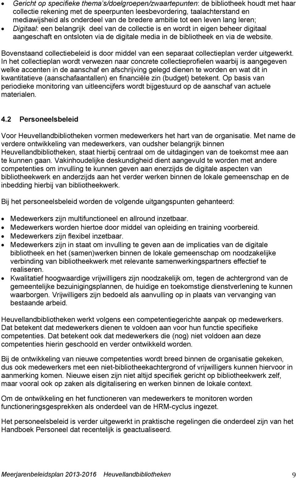 de website. Bovenstaand collectiebeleid is door middel van een separaat collectieplan verder uitgewerkt.