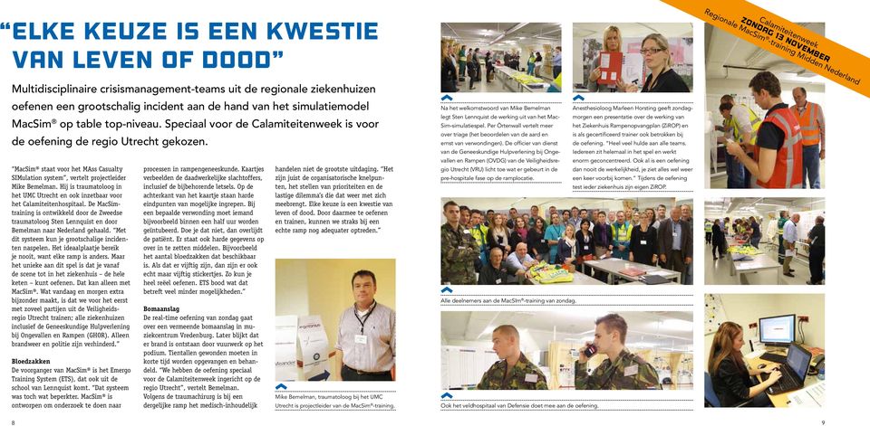 MacSim staat voor het MAss Casualty SIMulation system, vertelt projectleider Mike Bemelman. Hij is traumatoloog in het UMC Utrecht en ook inzetbaar voor het Calamiteitenhospitaal.