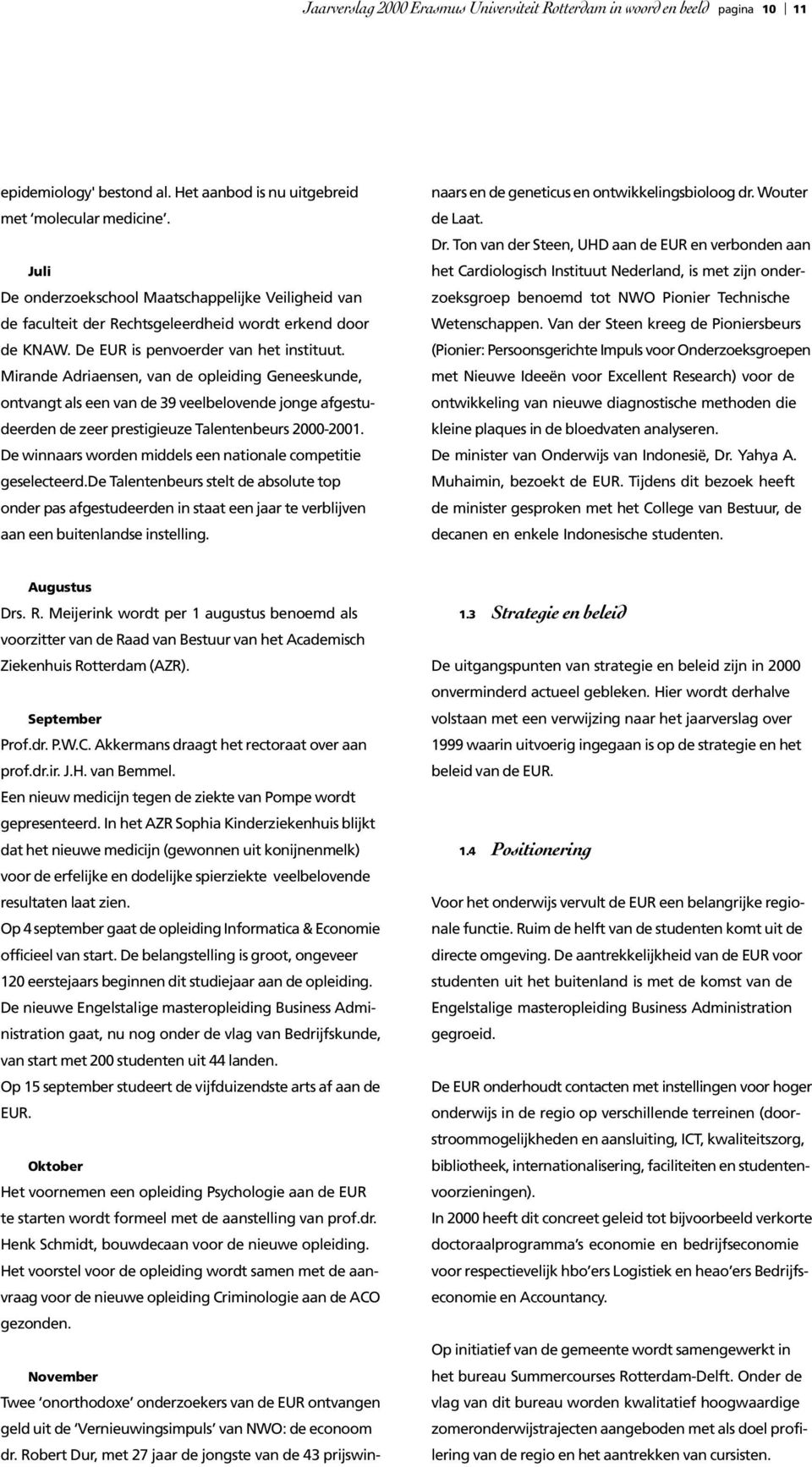 Mirande Adriaensen, van de opleiding Geneeskunde, ontvangt als een van de 39 veelbelovende jonge afgestudeerden de zeer prestigieuze Talentenbeurs 2000-2001.