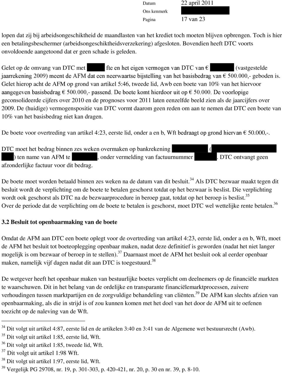 ] fte en het eigen vermogen van DTC van [.] (vastgestelde jaarrekening 2009) meent de AFM dat een neerwaartse bijstelling van het basisbedrag van 500.000,- geboden is.