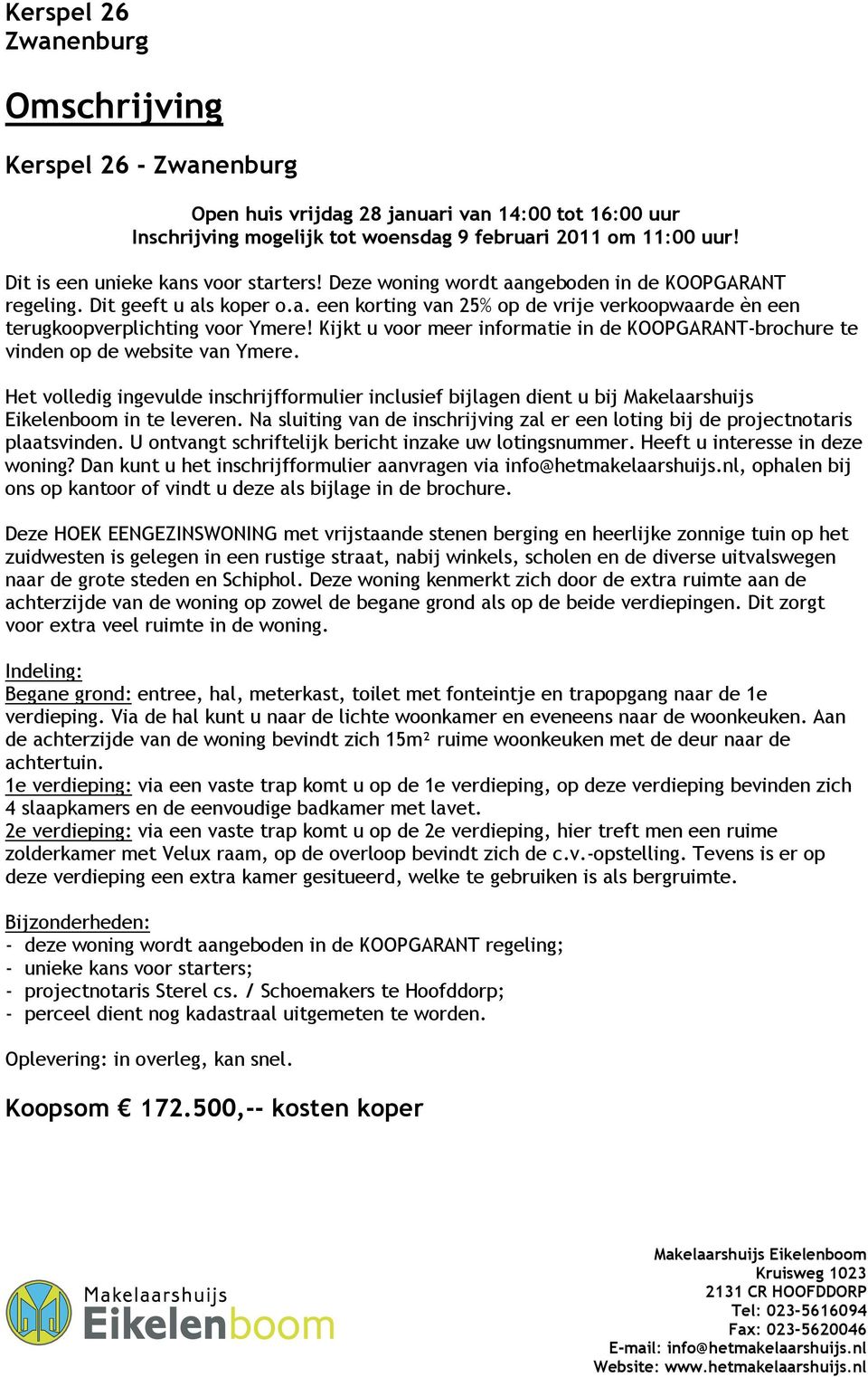 Kijkt u voor meer informatie in de KOOPGARANT-brochure te vinden op de website van Ymere.