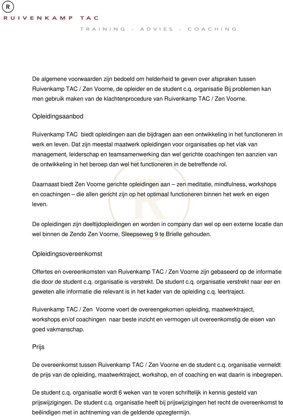 Opleidingsaanbod Ruivenkamp TAC biedt opleidingen aan die bijdragen aan een ontwikkeling in het functioneren in werk en leven.