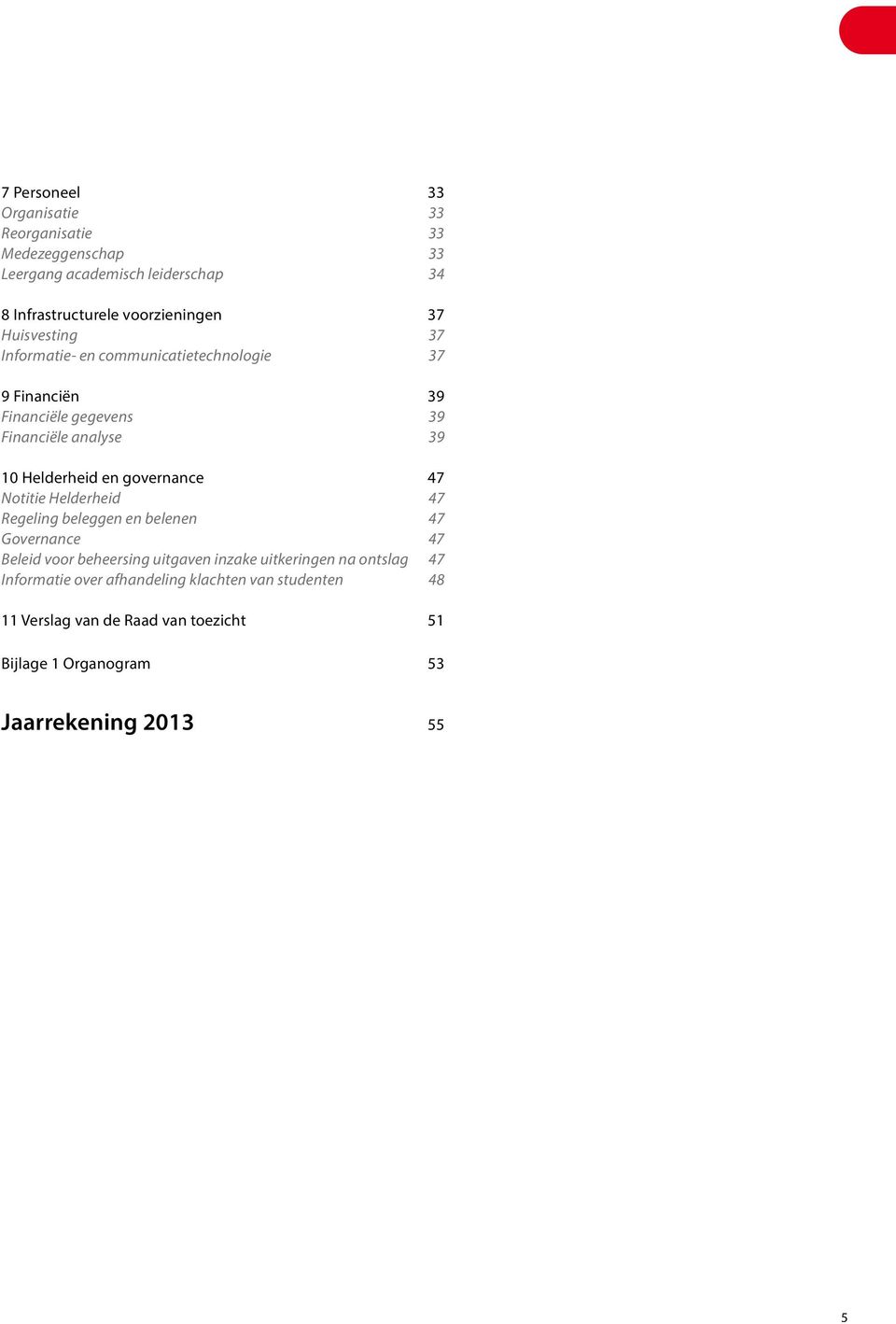 governance 47 Notitie Helderheid 47 Regeling beleggen en belenen 47 Governance 47 Beleid voor beheersing uitgaven inzake uitkeringen na