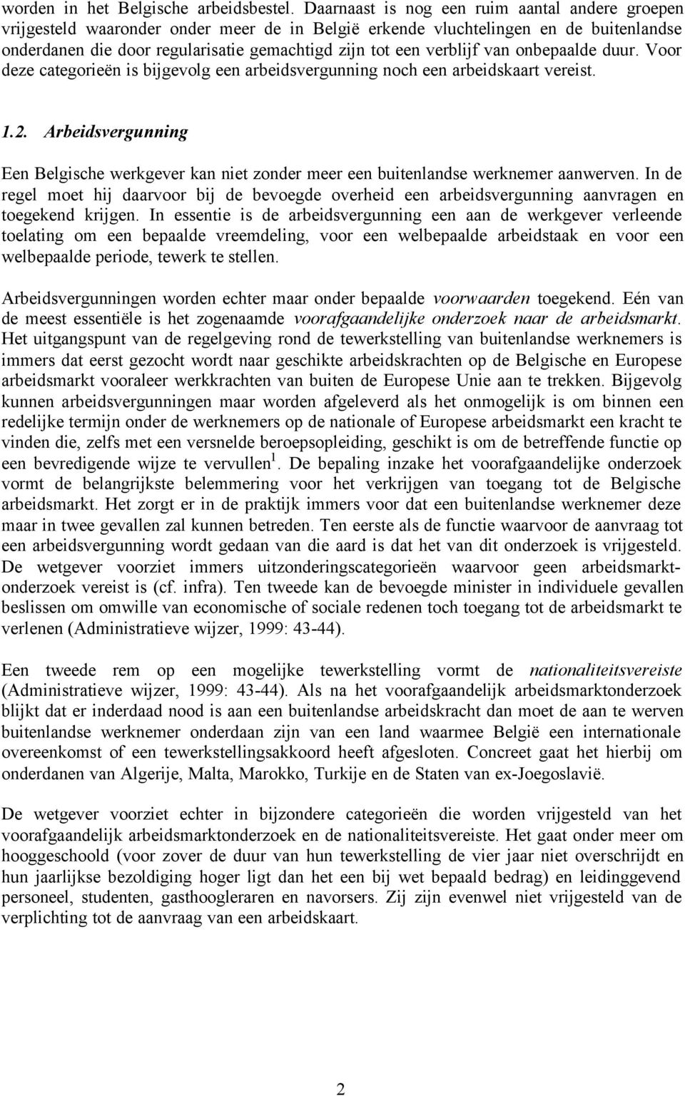 verblijf van onbepaalde duur. Voor deze categorieën is bijgevolg een arbeidsvergunning noch een arbeidskaart vereist. 1.2.