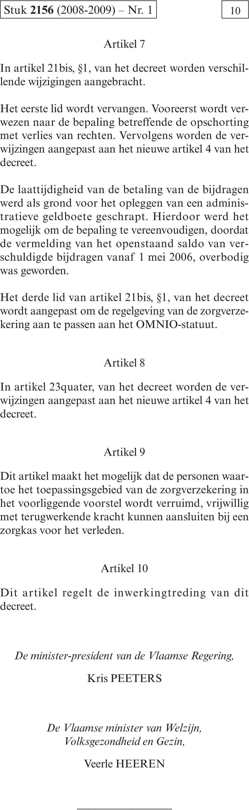 De laattijdigheid van de betaling van de bijdragen werd als grond voor het opleggen van een administratieve geldboete geschrapt.