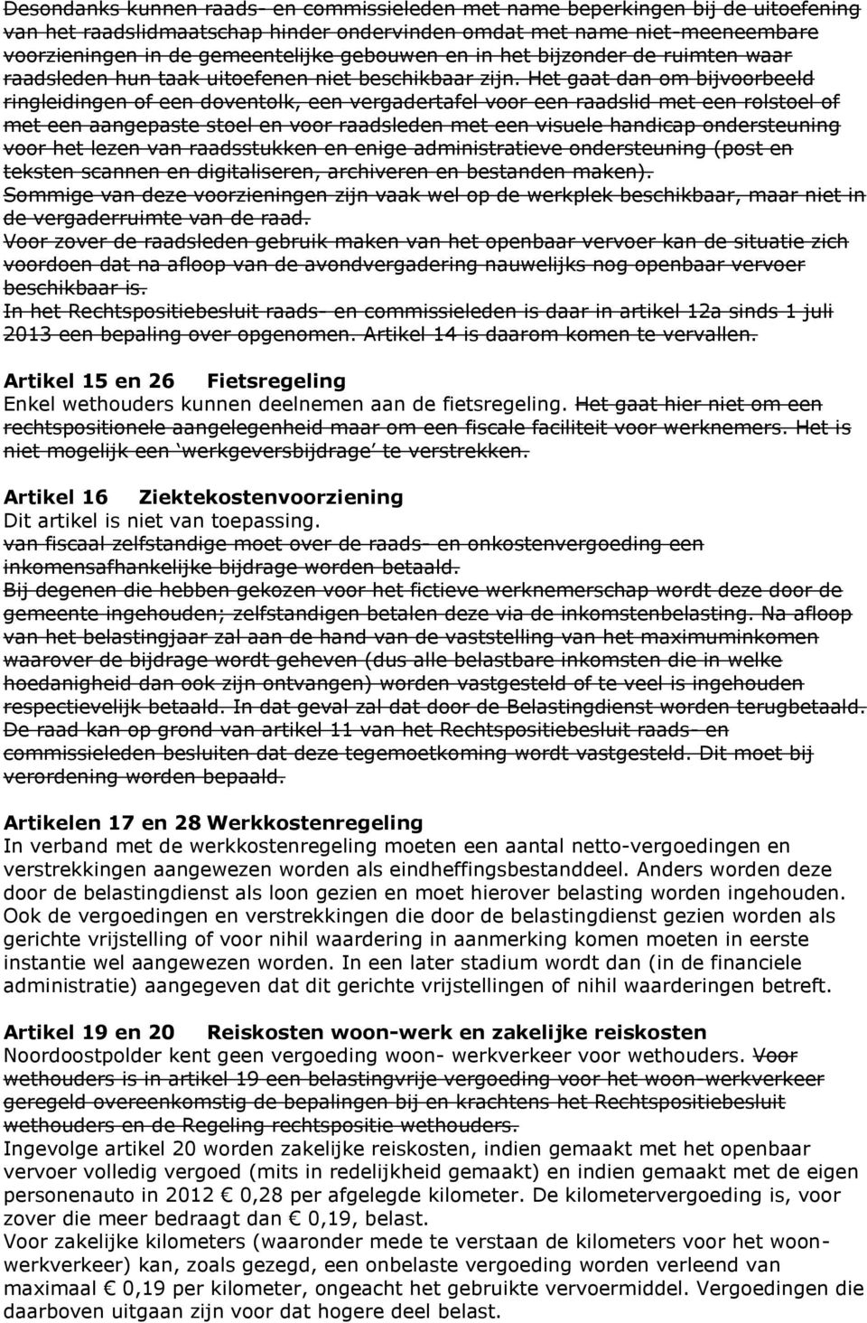 Het gaat dan om bijvoorbeeld ringleidingen of een doventolk, een vergadertafel voor een raadslid met een rolstoel of met een aangepaste stoel en voor raadsleden met een visuele handicap ondersteuning