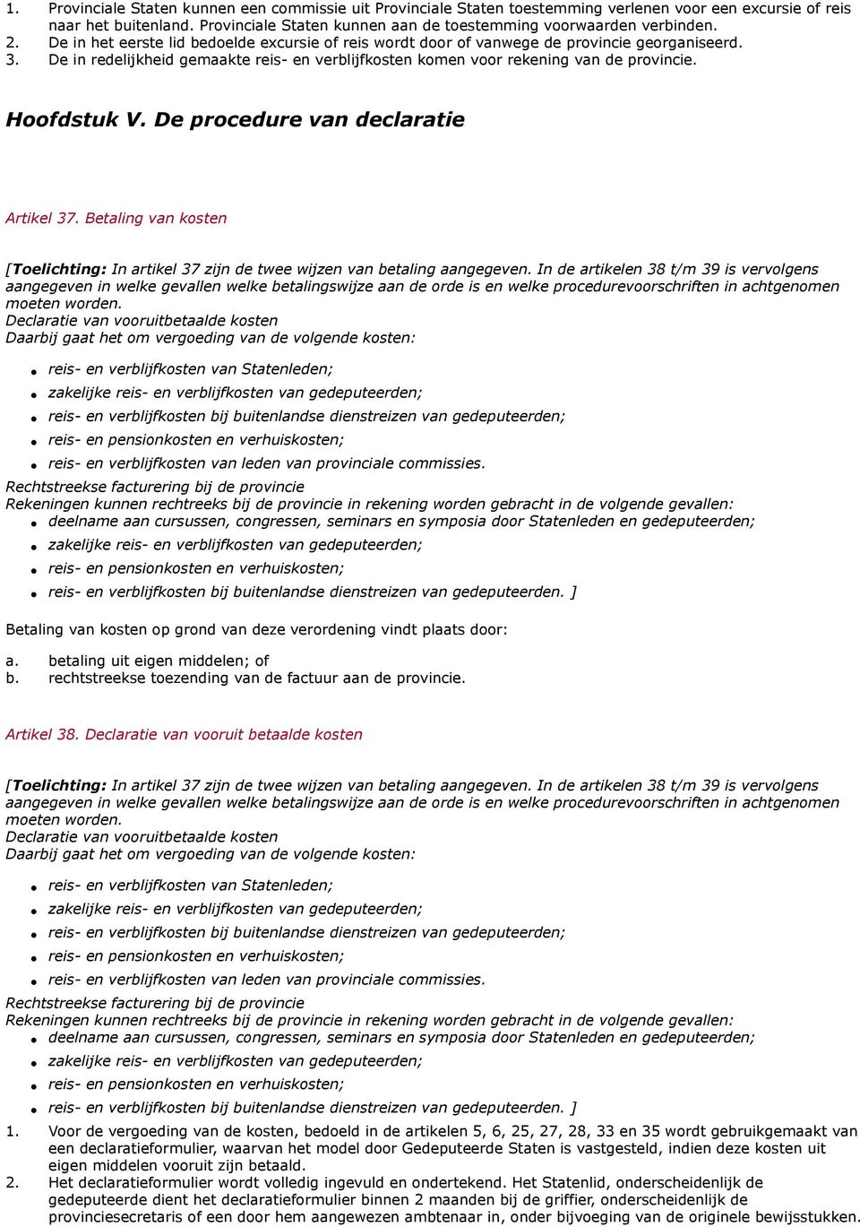 De in redelijkheid gemaakte reis- en verblijfkosten komen voor rekening van de provincie. Hoofdstuk V. De procedure van declaratie Artikel 37.