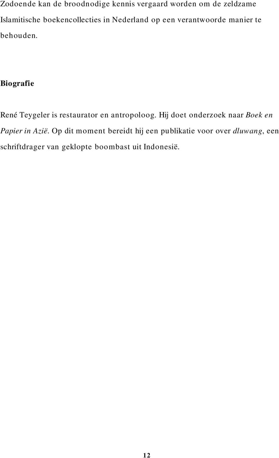 Biografie René Teygeler is restaurator en antropoloog.