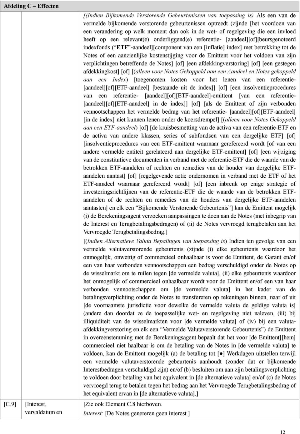 verandering op welk moment dan ook in de wet- of regelgeving die een invloed heeft op een relevant(e) onderliggend(e) referentie- [aandeel][of][beursgenoteerd indexfonds ( ETF -aandeel][component van