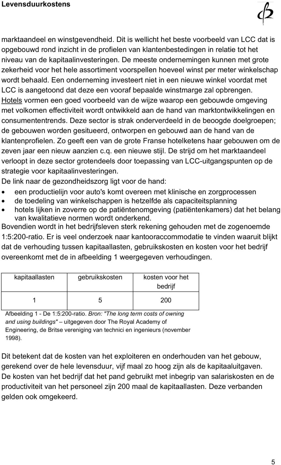 De meeste ondernemingen kunnen met grote zekerheid voor het hele assortiment voorspellen hoeveel winst per meter winkelschap wordt behaald.