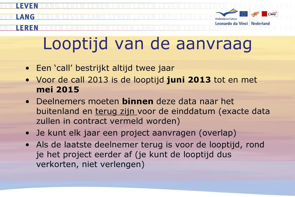 data zullen in contract vermeld worden) Je kunt elk jaar een project aanvragen (overlap) Als de laatste